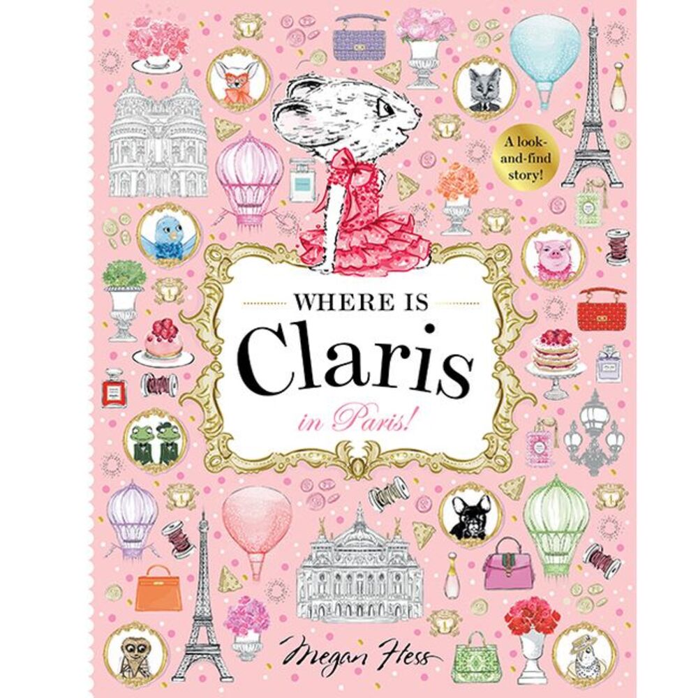 Where Is Claris in Paris!: Claris: A Look-And-Find Story! -- Megan Hess